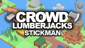 Crowd Lumberjack Stickman Online Game